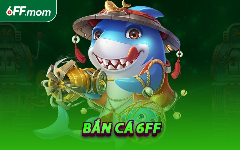 Bắn Cá 6FF