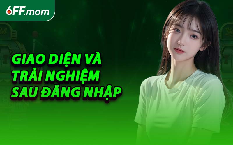 Giao Diện Và Trải Nghiệm Sau Đăng Nhập