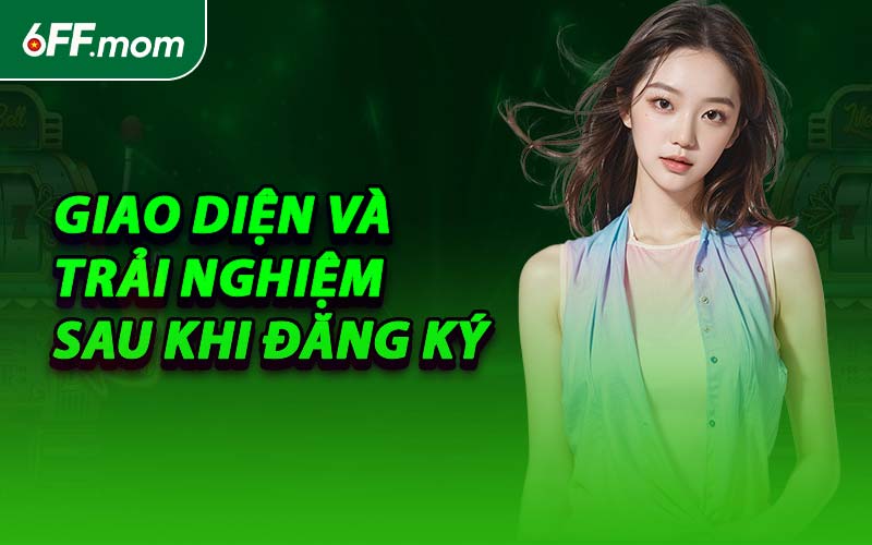 Giao Diện Và Trải Nghiệm Sau Khi Đăng Ký