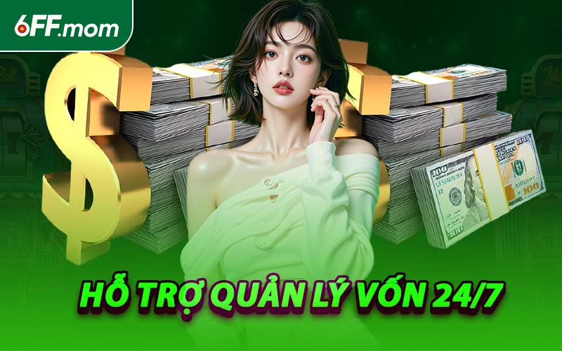 Hỗ Trợ Quản Lý Vốn 24/7