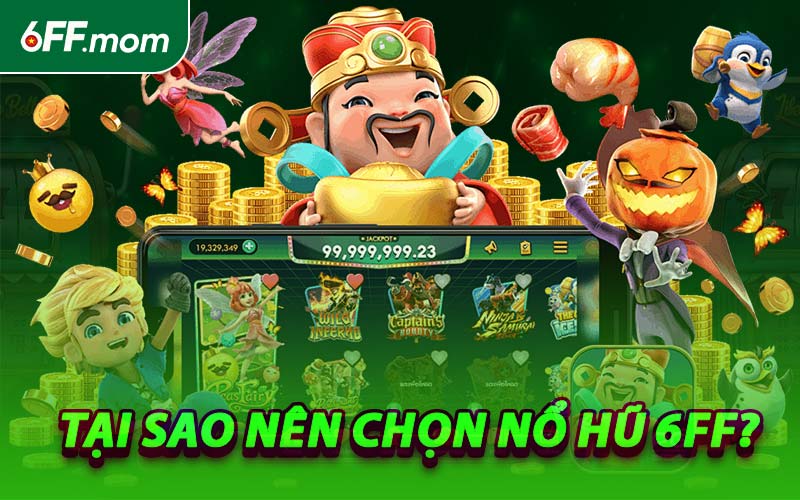 Tại Sao Nên Chọn Nổ Hũ 6FF?