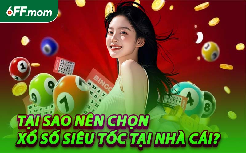 Tại Sao Nên Chọn Xổ Số Siêu Tốc Tại Nhà Cái?