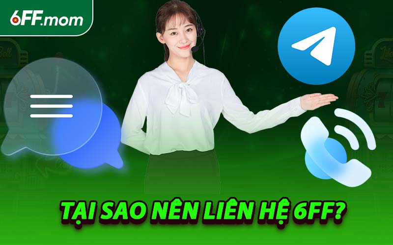 Tại Sao Nên Liên Hệ 6FF?