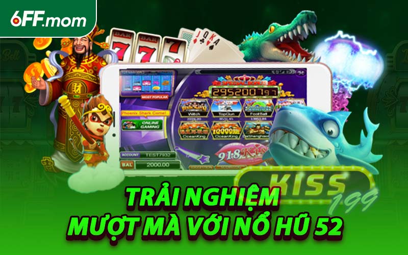 Trải Nghiệm Mượt Mà Với Nổ Hũ 52